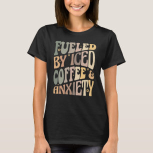 T-shirt Groovy Alimenté par Café Glacé et Anxiété Café
