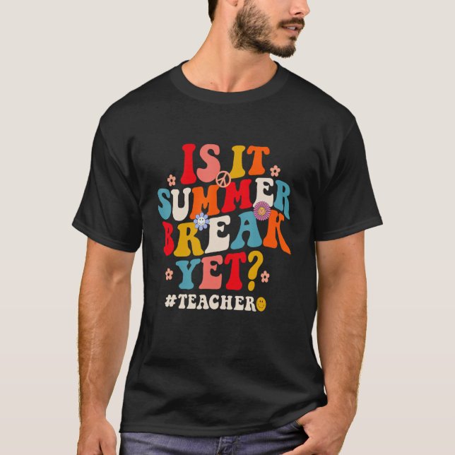 T-shirt Groovy Is It Summer Break Yet Teachers Last Day Of (Devant)
