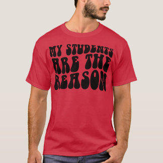 T-shirt Groovy My Students Are The Reason Teacher Life Gif