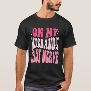 T-shirt Groovy Sur les nerfs de mon mari Une fête des mère