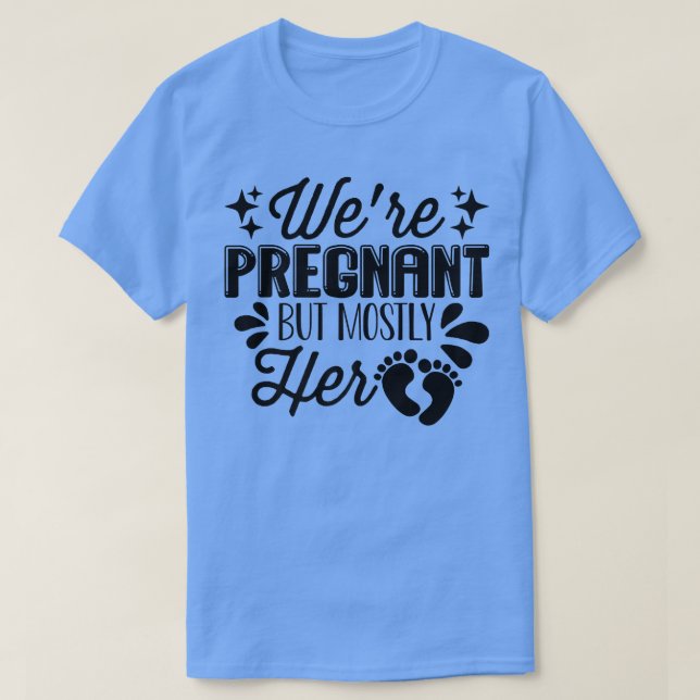 T-shirt Grossesse - Nous sommes enceinte, mais surtout ell (Design devant)