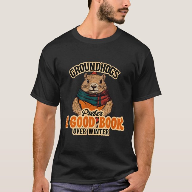 T-shirt Groundhogs Prefer A Good Book Over Winter  (Devant)