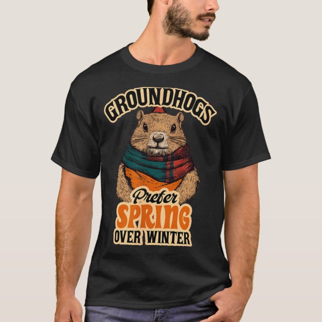T-shirt Groundhogs Prefer Spring Over Winter Groundhog Day (Devant)