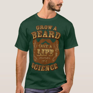 T-shirt Grow A Beard Save A Life Itx27s Science