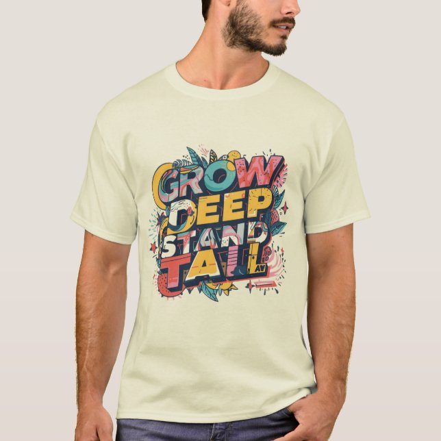 T-shirt Grow Deep, Stand Tall (Devant)