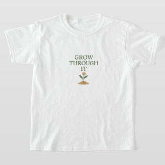 T-shirt Grow Through It