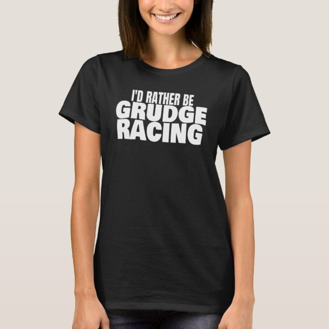 T-shirt Grudge Racing 1320 Drag Strip I'd Rather Be Grudge (Devant)