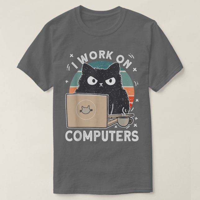 T-shirt Grumpy Computer Cat I Work On Computers Cat  (Design devant)