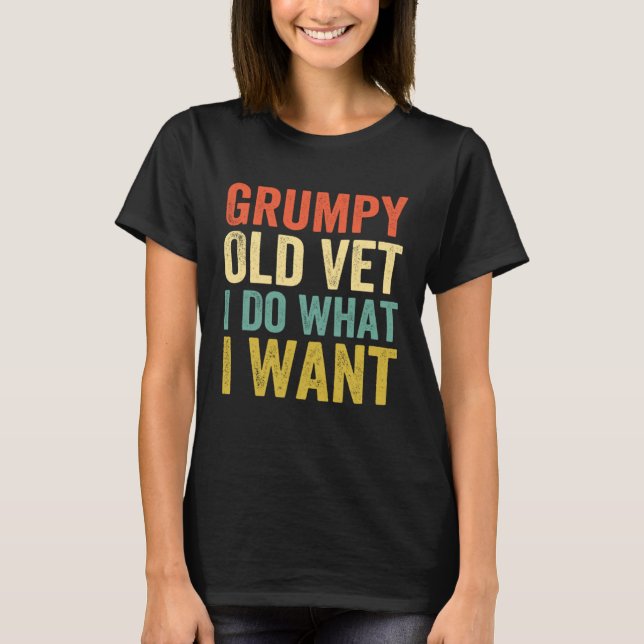T-shirt Grumpy Old Vet I Do What I Want  Military Veteran (Devant)