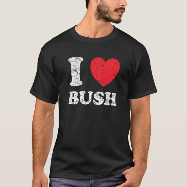 T-shirt Grunge en état de démangeaison Style I Love Bush (Devant)