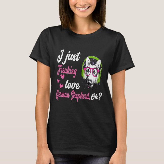 T-shirt GSD010 - I Just Freaking Love German Shepherd OK (Devant)