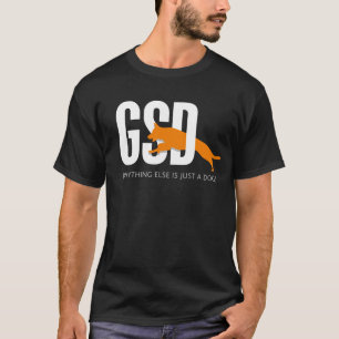 T-shirt GSD - Toute autre chose est juste un chien