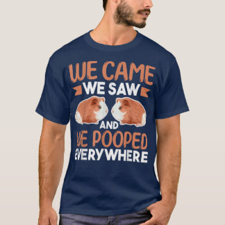 T-shirt Guinea Pig LoverWe Came We Saw And We Pooped Every
