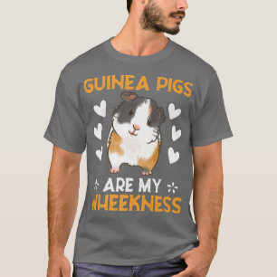 T-shirt Guinea Pigs Are My Wheekness Funny Saying 