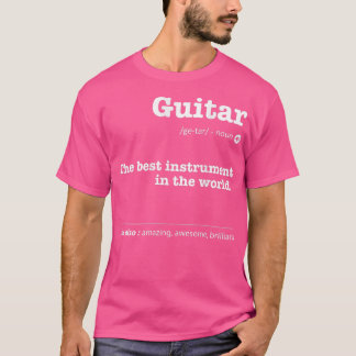 T-shirt Guitar Definition The Best Instrument In the World