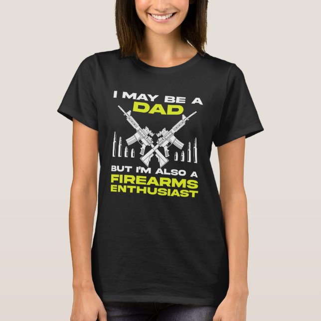 T-shirt Gun  Dad I'm Also a Firearms Enthusiast (Devant)