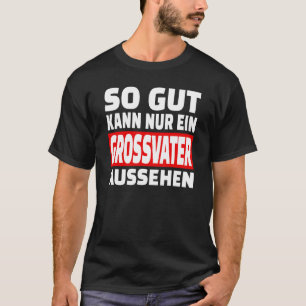 T-shirt Gut Kann Nur Ein Grossfater Aussehen Dit Fu