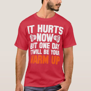 T-shirt Gym Il Fait Mal Maintenant Mais Un Jour Il Sera Vo