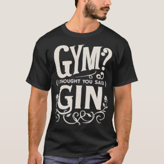 T-SHIRT GYM ? JE PENSAIS QUE TU AS DIT GIN