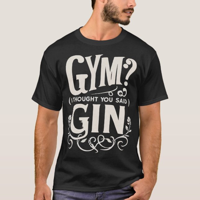 T-SHIRT GYM ? JE PENSAIS QUE TU AS DIT GIN (Devant)