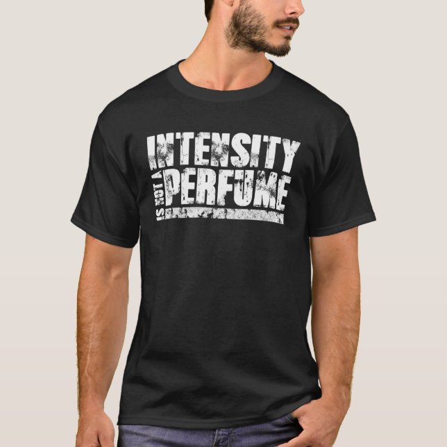 T-shirt Gym Workout   Intensity Is Not A Perfume (Devant)
