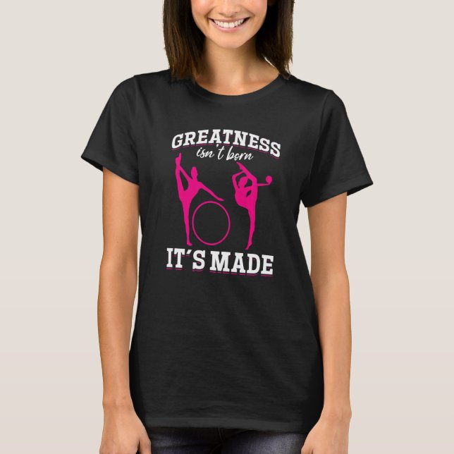 T-shirt Gymnastics Greatness isn´t born it´s made (Devant)