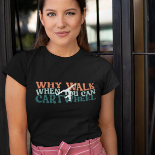 T-shirt Gymnastique Pourquoi marcher quand vous pouvez Car