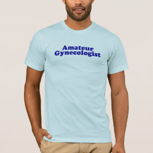 T-shirt Gynécologue amateur