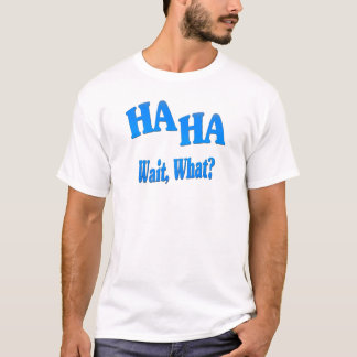 T-shirt HaHaWaitWhat4