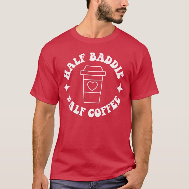 T-shirt Half Baddie Half Coffee Retro Groovy Coffee retro (Devant)