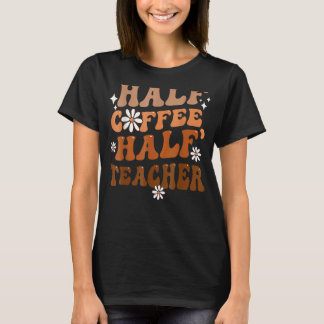 T-shirt Half Coffee Half Teacher