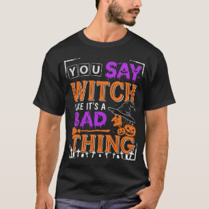 T-shirt Halloween Vous Dites Sorcière Comme Si C'était Une