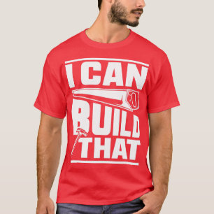 T-shirt Hammer Carpenter I Can Build That Woodworking