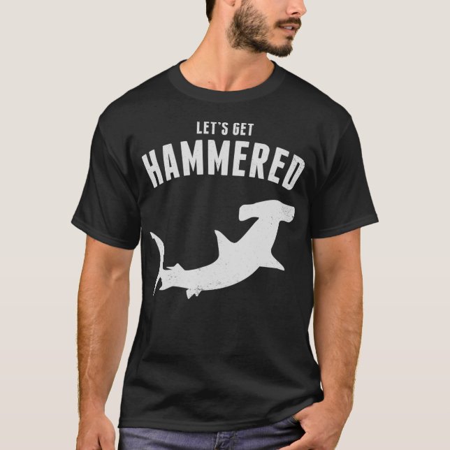 T-shirt Hammerhead Shark Lets Get Hammered Toute La Semain (Devant)