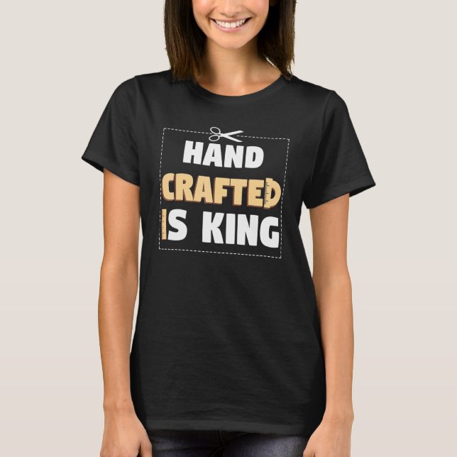 T-shirt Hand Crafter Is King Handwork Tinker Craftwork (Devant)