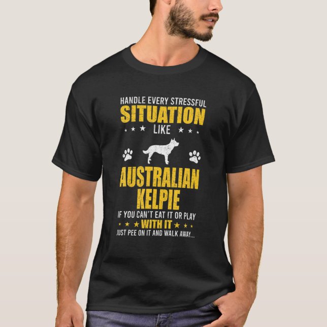 T-shirt Handle situation stressante Australian Kelpie Dog  (Devant)