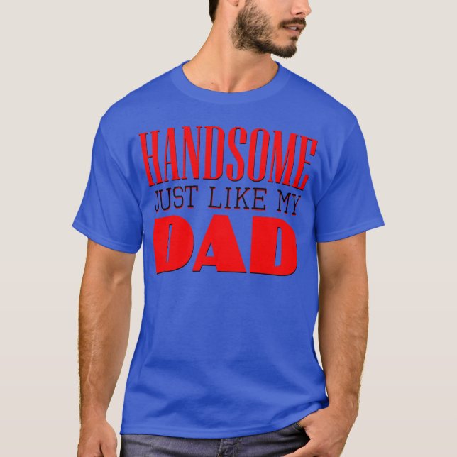 T-shirt Handsome just like my dad 80s friend (Devant)