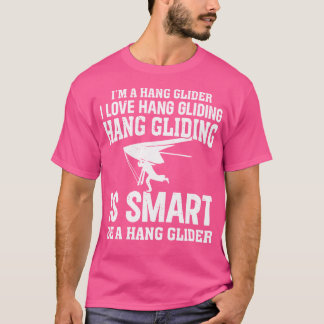 T-shirt Hanging Glider - I'M A Hang Glider. I Love Hang Gl