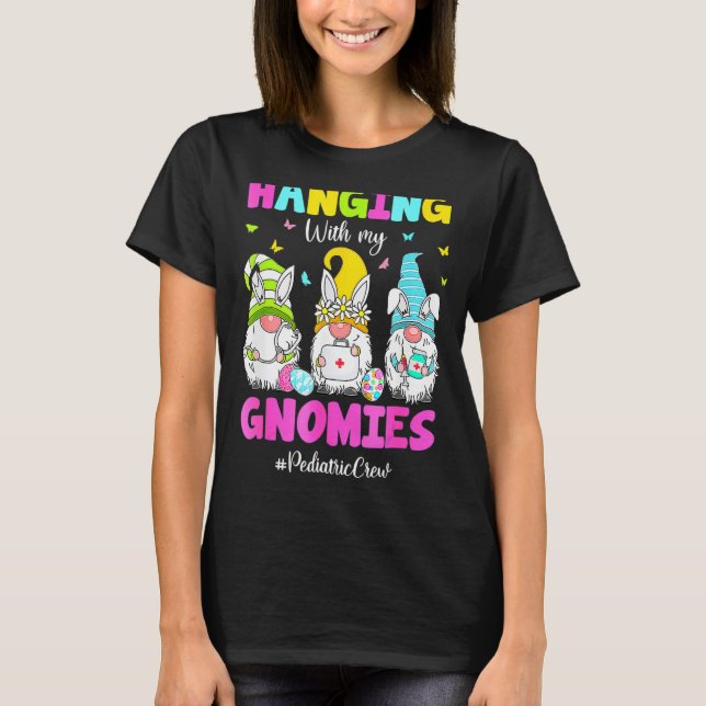 T-shirt Hanging with My Gnomies Pediatric Nurse Easter Day (Devant)