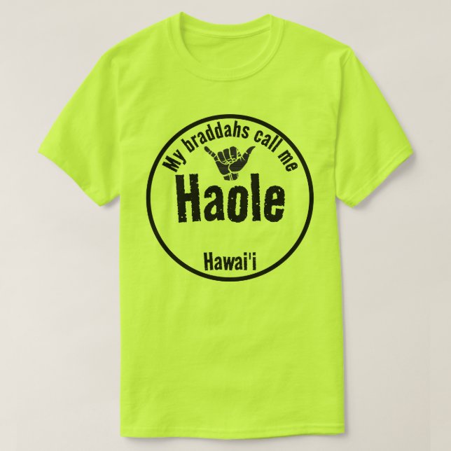 T-SHIRT HAOLE MON BRADDAHS M'APPELLE TRIBAL SHAKA HAWAII (Design devant)