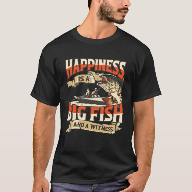 T-shirt Happiness Is A Big Fish And A Witness Fisherman (Devant)