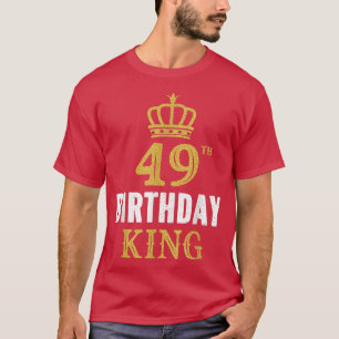 T-shirt Happy 49th Birthday King 49 Years Old Party Ideas