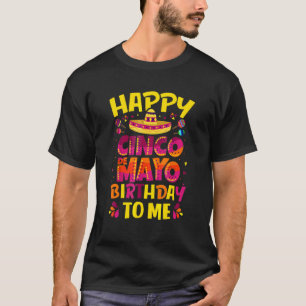 T-shirt Happy Cinco De Mayo Birthday To Me Mexican Sombrer