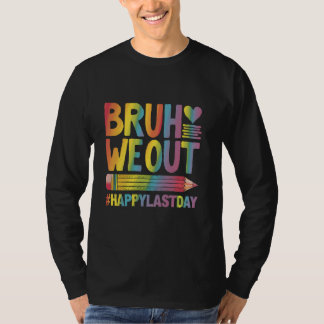 T-shirt Happy Last Day Of School Bruh We Out Teacher
