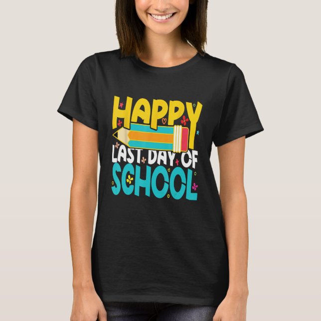 T-shirt Happy Last Day of School Teacher Student (Devant)