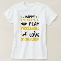 Happy People Play Pickleball and Love Dachshunds :