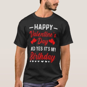 T-shirt Happy Valentine's Day Yes It's My Birthday Cute He