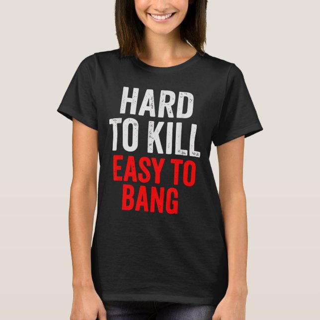 T-shirt Hard To Kill Easy To' Bang - Funny Sarcasm Adult  (Devant)