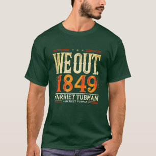 T-shirt Harriet Tubman We Out 1849 Histoire de l'Amérique 