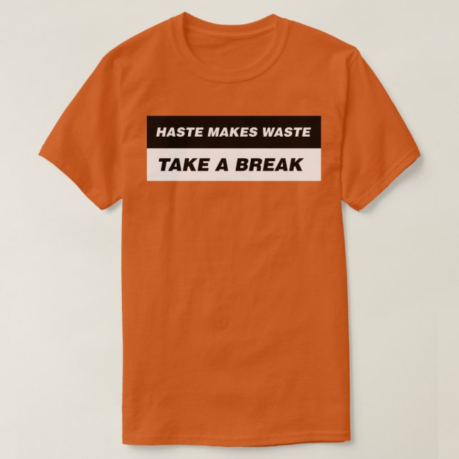 T-shirt Haste Makes Waste Take a Break 1 (Design devant)